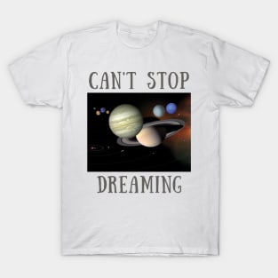 Can't stop dreaming T-Shirt